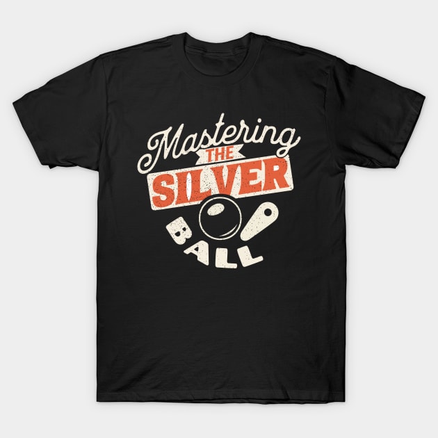 Mastering The Silver Ball - Pinball Player T-Shirt by Issho Ni